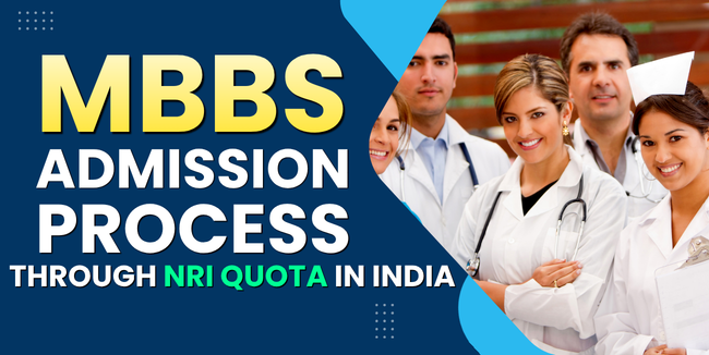 MBBS Admission Process through NRI Quota in India: Eligibility, Fees & Complete Guidance