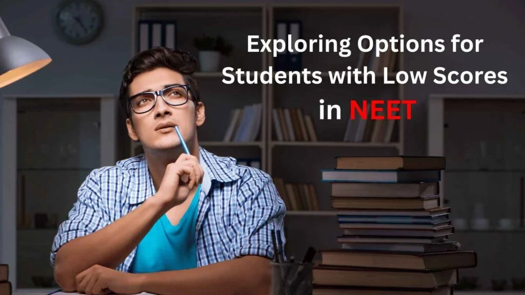Low NEET Score? Options After Low NEET Score: Don’t Give Up On Your MBBS Dream!