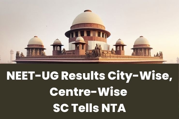 NEET-UG Results City-Wise, Centre-Wise: SC Tells NTA