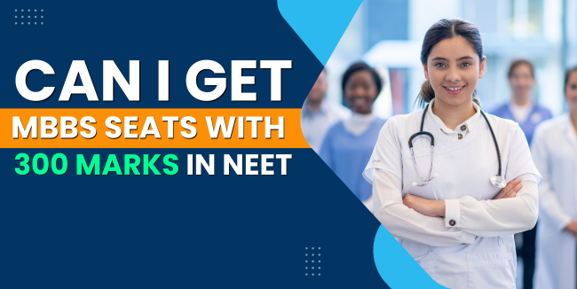 Can I Get MBBS with 300 Marks in NEET? Full Reality & Options Explained (2026 Guide)