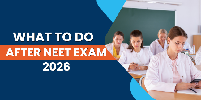 What To Do After NEET Exam 2026: Complete Guide for Students